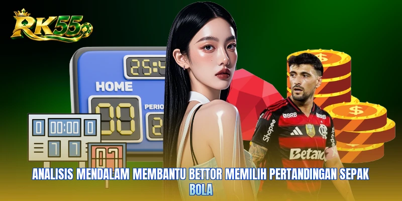 Analisis mendalam membantu bettor memilih pertandingan sepak bola