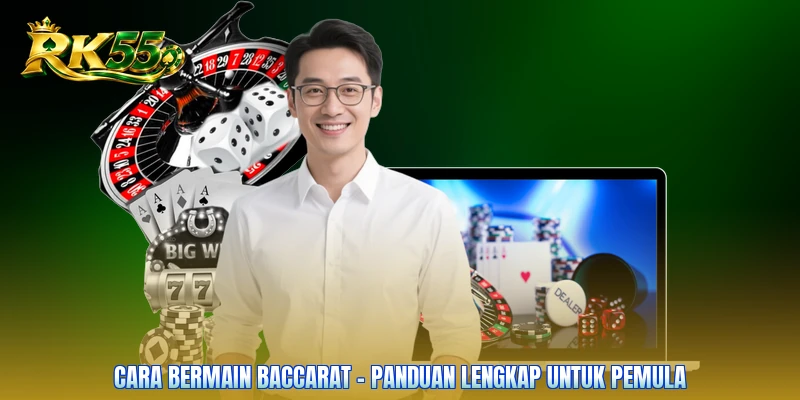 Cara Bermain Baccarat - Panduan Lengkap Untuk Pemula