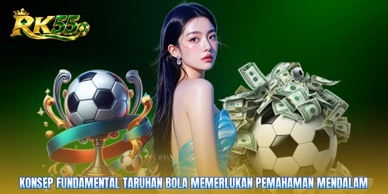 Konsep fundamental taruhan bola memerlukan pemahaman mendalam