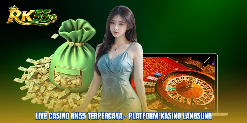 Live Casino RK55 Terpercaya - Platform Kasino Langsung