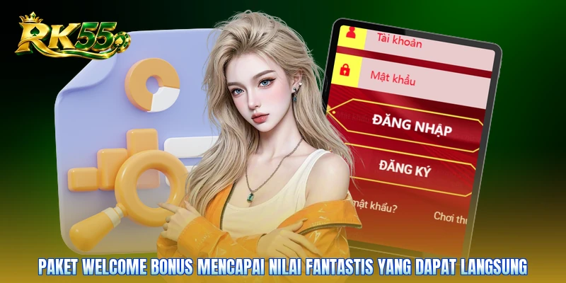 Paket welcome bonus mencapai nilai fantastis yang dapat langsung