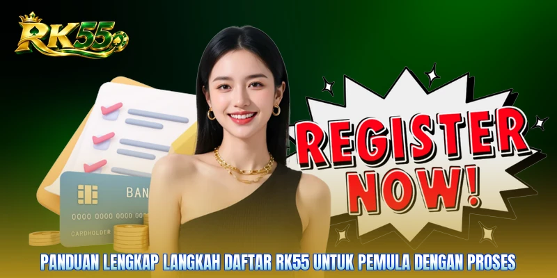Panduan lengkap langkah daftar RK55 untuk pemula dengan proses