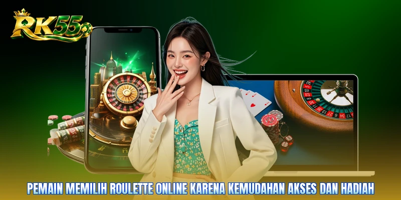Pemain memilih roulette online karena kemudahan akses dan hadiah