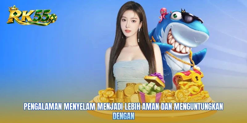 Pengalaman menyelam menjadi lebih aman dan menguntungkan dengan
