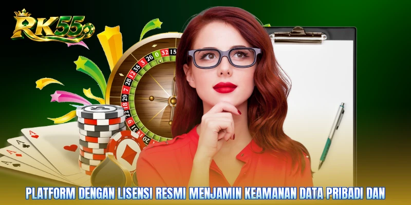 Platform dengan lisensi resmi menjamin keamanan data pribadi dan