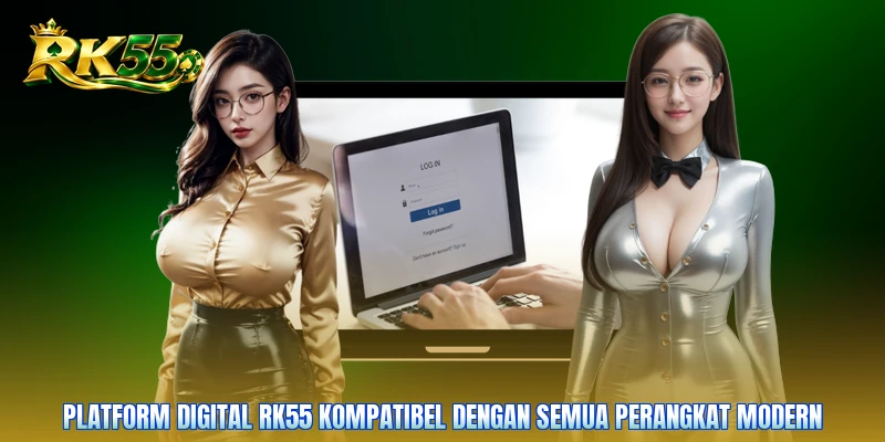 Platform digital RK55 kompatibel dengan semua perangkat modern