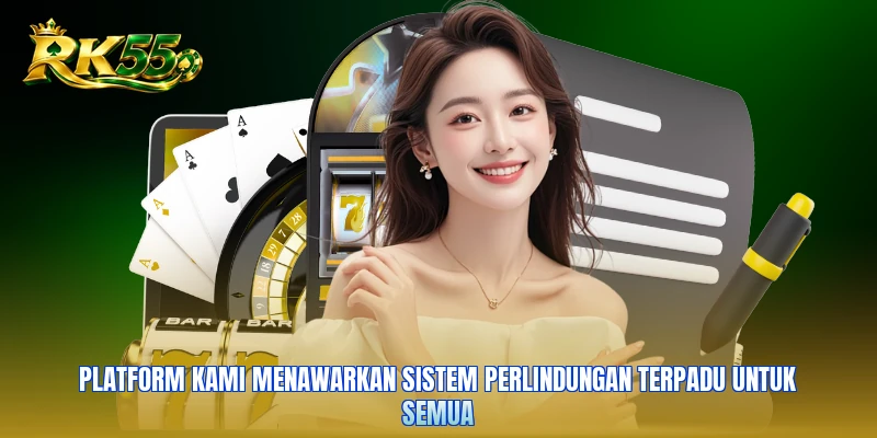 Platform kami menawarkan sistem perlindungan terpadu untuk semua