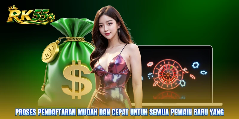 Proses pendaftaran mudah dan cepat untuk semua pemain baru yang