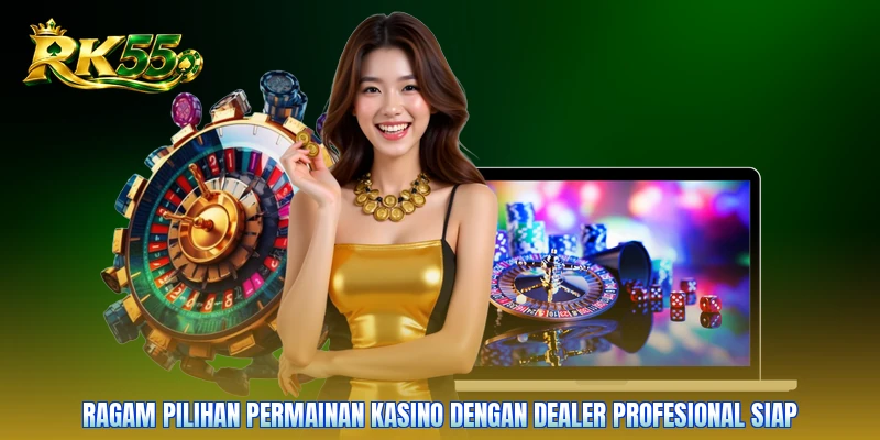Ragam pilihan permainan kasino dengan dealer profesional siap