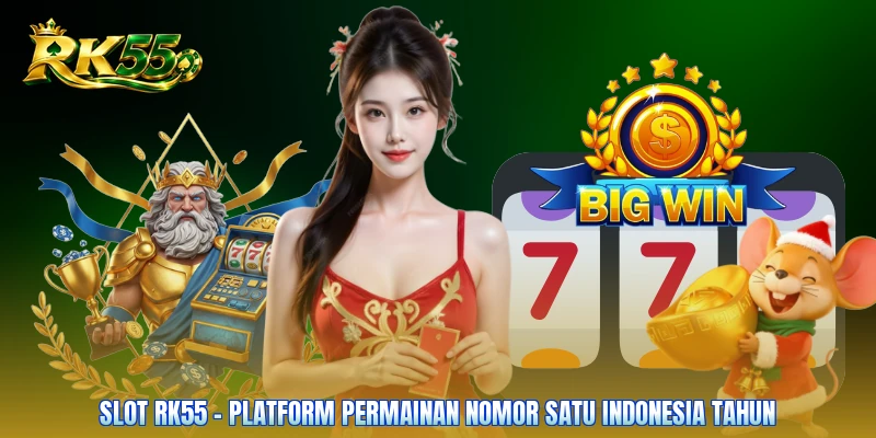 Slot RK55 - Platform Permainan Nomor Satu Indonesia Tahun