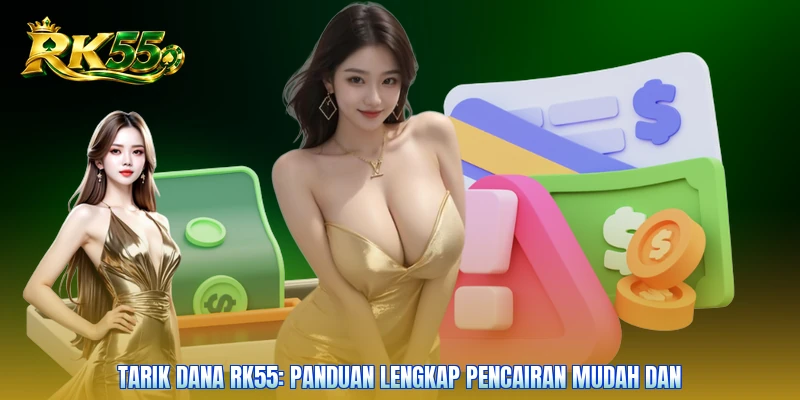 Tarik Dana RK55: Panduan Lengkap Pencairan Mudah Dan