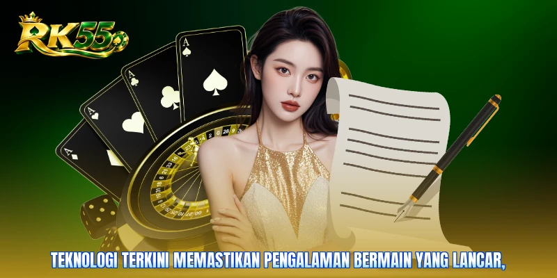 Teknologi terkini memastikan pengalaman bermain yang lancar,