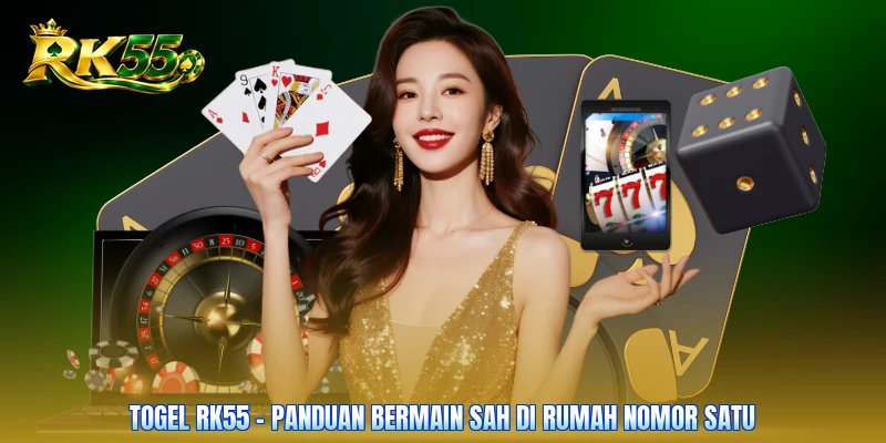 Togel RK55 - Panduan Bermain Sah Di Rumah Nomor Satu